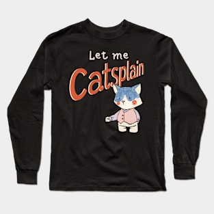 Cute Sassy Let me Catsplain Long Sleeve T-Shirt